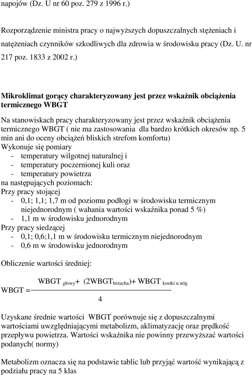 ) Mikroklimat gorący charakteryzowany jest przez wskaźnik obciążenia termicznego WBGT Na stanowiskach pracy charakteryzowany jest przez wskaźnik obciążenia termicznego WBGT ( nie ma zastosowania dla