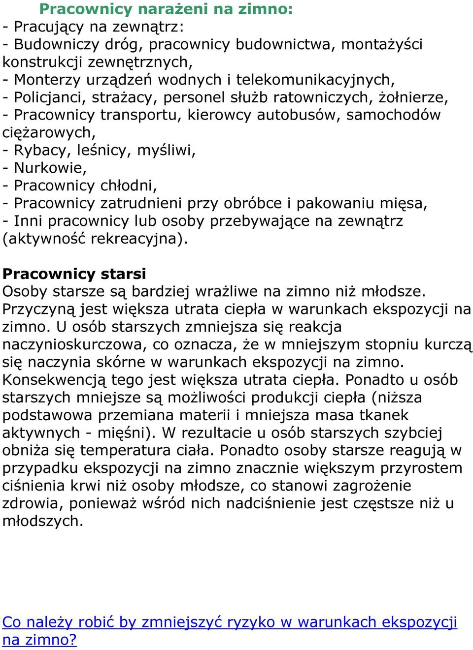 zatrudnieni przy obróbce i pakowaniu mięsa, - Inni pracownicy lub osoby przebywające na zewnątrz (aktywność rekreacyjna). Pracownicy starsi Osoby starsze są bardziej wrażliwe na zimno niż młodsze.