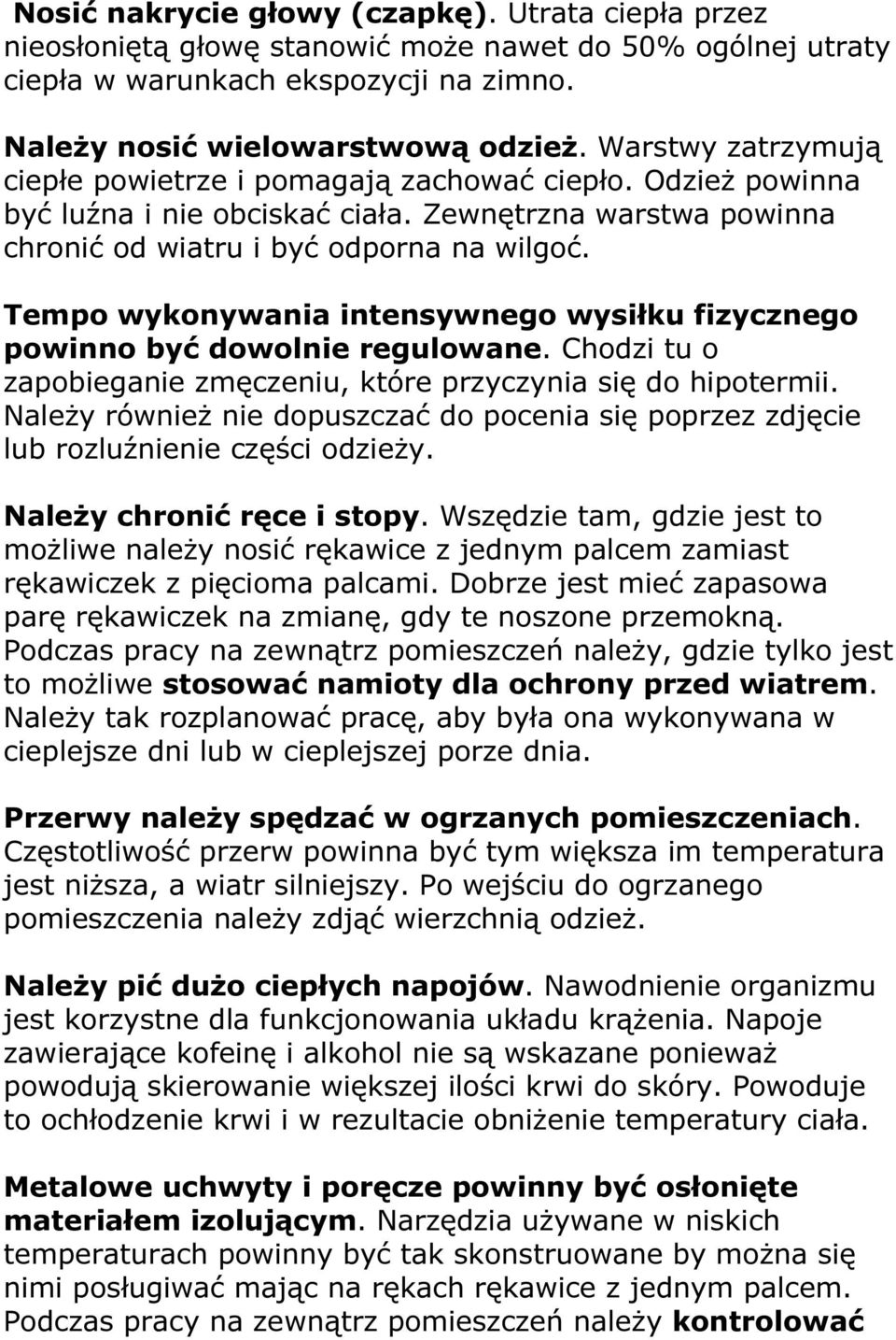 Tempo wykonywania intensywnego wysiłku fizycznego powinno być dowolnie regulowane. Chodzi tu o zapobieganie zmęczeniu, które przyczynia się do hipotermii.
