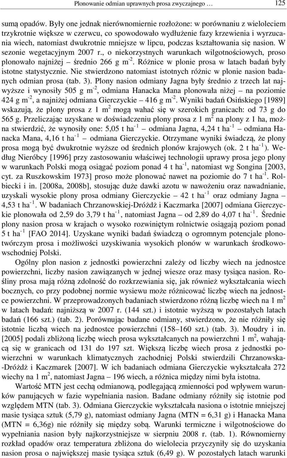 lipcu, podczas kształtowania się nasion. W sezonie wegetacyjnym r., o niekorzystnych warunkach wilgotnościowych, proso plonowało najniżej średnio 266 g m -2.