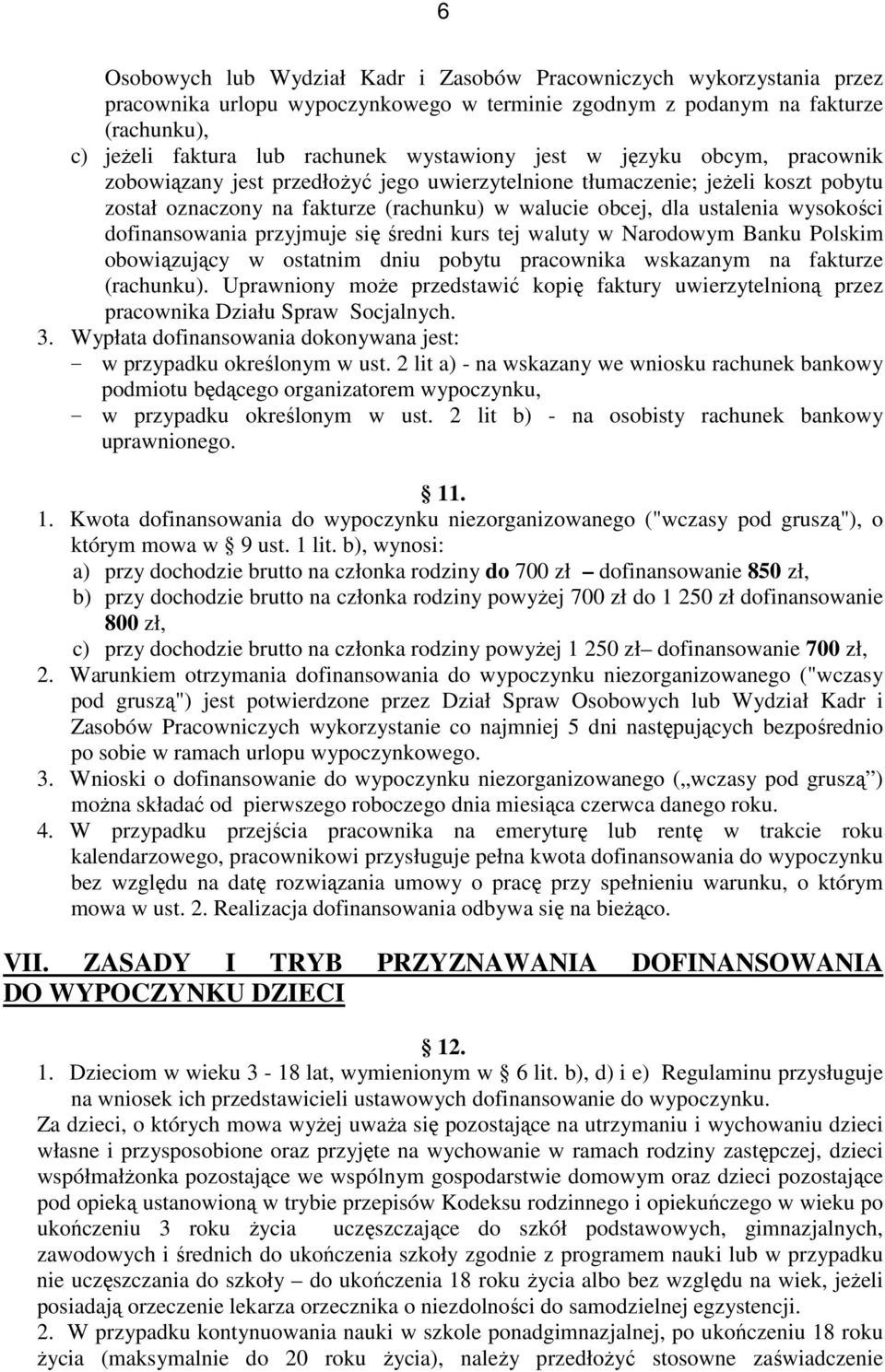 wysokości dofinansowania przyjmuje się średni kurs tej waluty w Narodowym Banku Polskim obowiązujący w ostatnim dniu pobytu pracownika wskazanym na fakturze (rachunku).