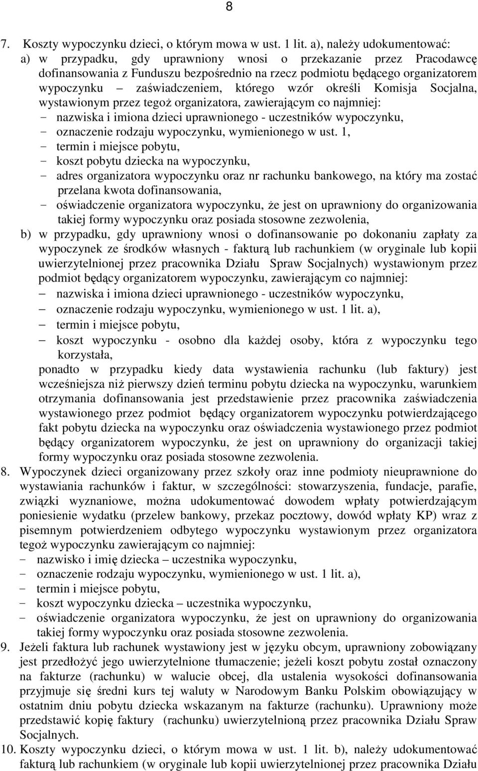 zaświadczeniem, którego wzór określi Komisja Socjalna, wystawionym przez tegoŝ organizatora, zawierającym co najmniej: - nazwiska i imiona dzieci uprawnionego - uczestników wypoczynku, - oznaczenie