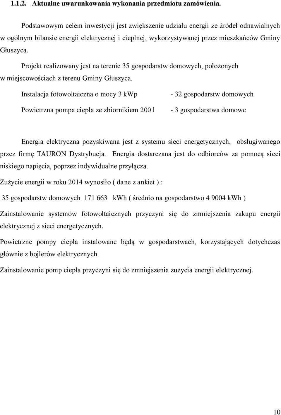 Projekt realizowany jest na terenie 35 gospodarstw domowych, położonych w miejscowościach z terenu Gminy Głuszyca.