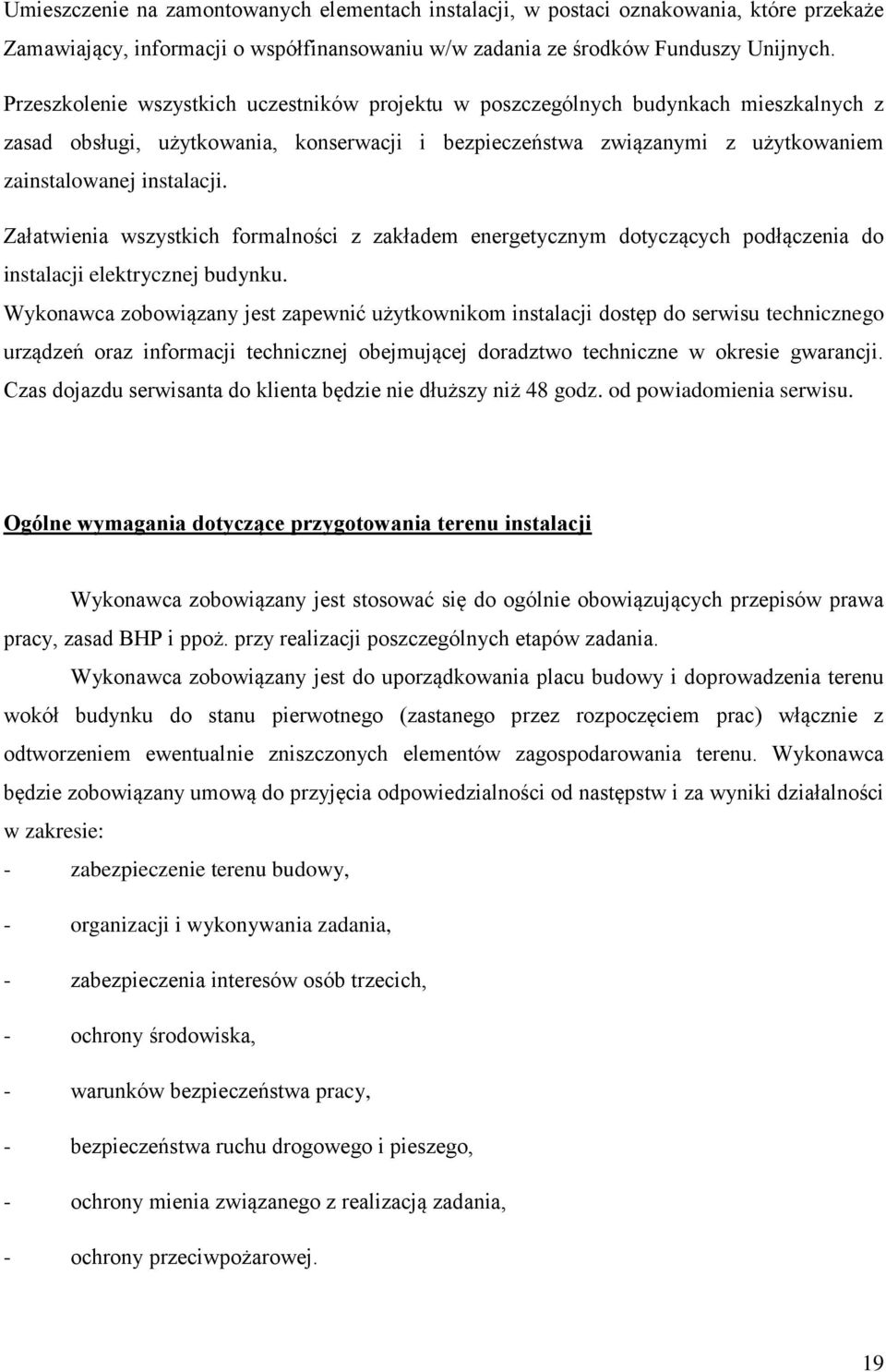 Załatwienia wszystkich formalności z zakładem energetycznym dotyczących podłączenia do instalacji elektrycznej budynku.