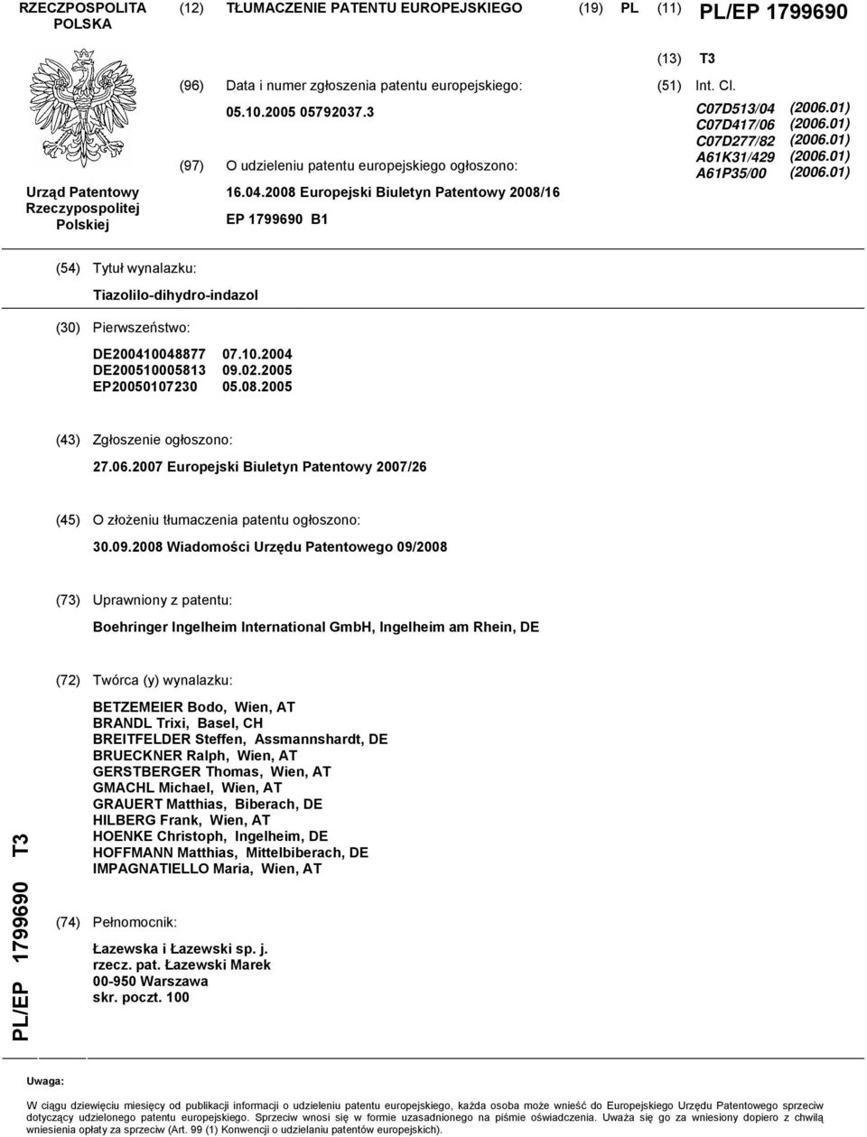 C07D513/04 C07D417/06 C07D277/82 A61K31/429 A61P35/00 (2006.01) (2006.01) (2006.01) (2006.01) (2006.01) (54) Tytuł wynalazku: Tiazolilo-dihydro-indazol (30) Pierwszeństwo: DE200410048877 DE200510005813 EP20050107230 07.