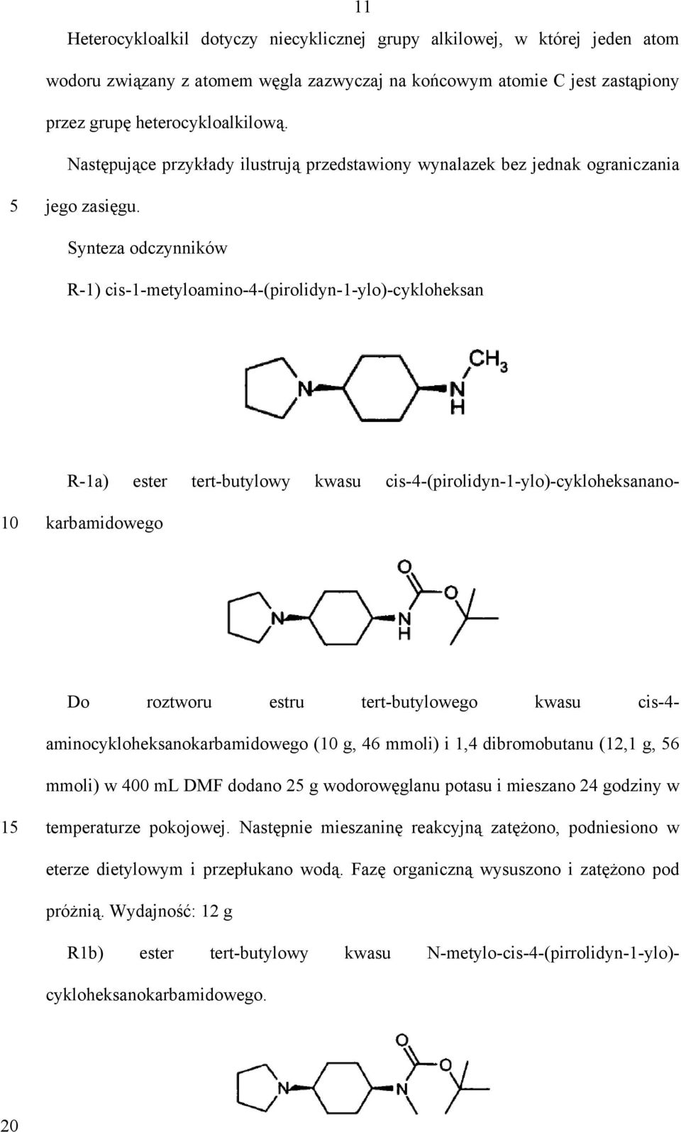 Synteza odczynników R-1) cis-1-metyloamino-4-(pirolidyn-1-ylo)-cykloheksan 10 R-1a) ester tert-butylowy kwasu cis-4-(pirolidyn-1-ylo)-cykloheksananokarbamidowego Do roztworu estru tert-butylowego