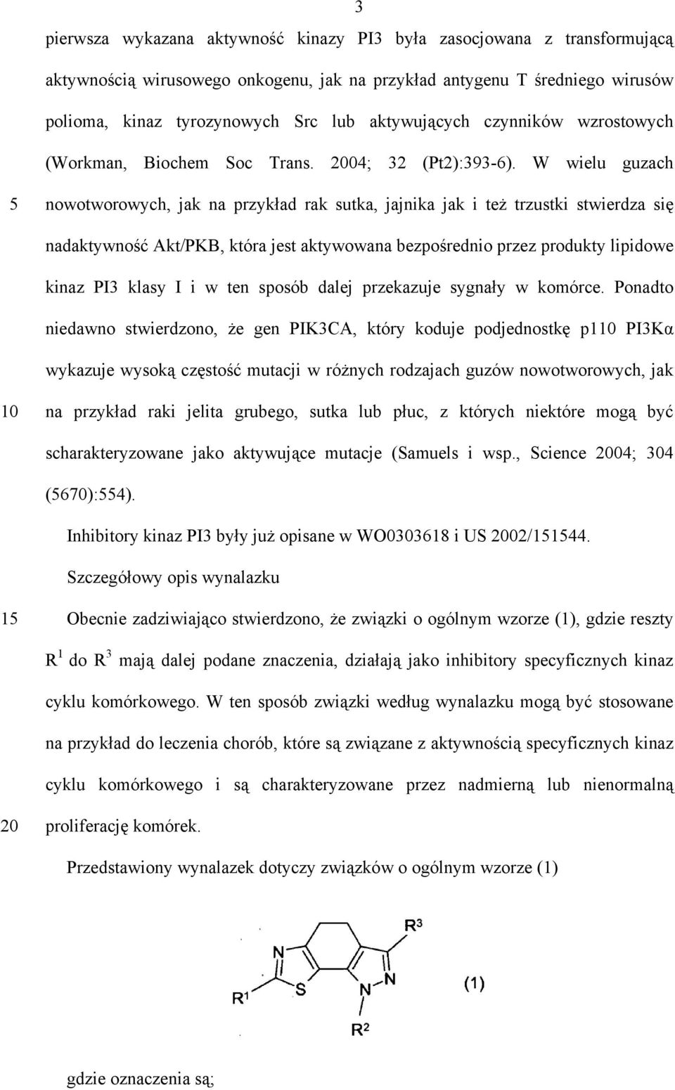 W wielu guzach 5 nowotworowych, jak na przykład rak sutka, jajnika jak i też trzustki stwierdza się nadaktywność Akt/PKB, która jest aktywowana bezpośrednio przez produkty lipidowe kinaz PI3 klasy I