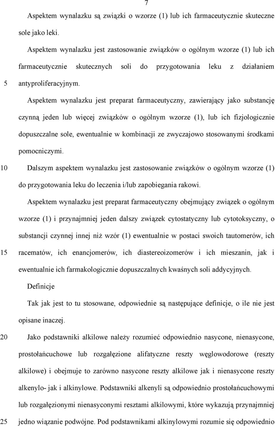 Aspektem wynalazku jest preparat farmaceutyczny, zawierający jako substancję czynną jeden lub więcej związków o ogólnym wzorze (1), lub ich fizjologicznie dopuszczalne sole, ewentualnie w kombinacji