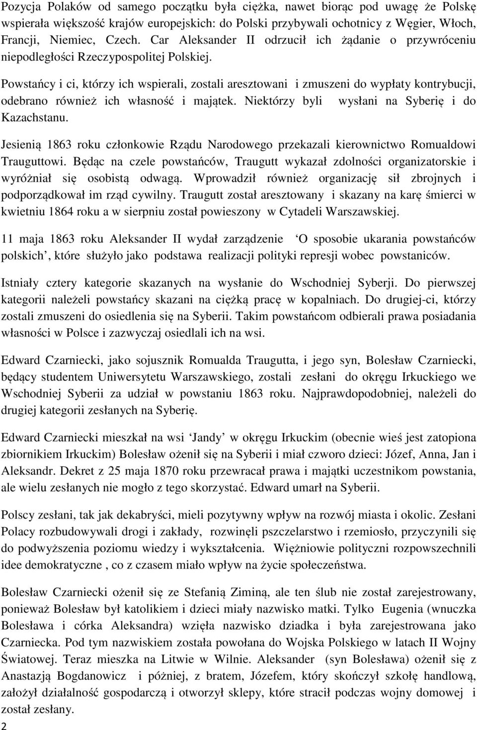 Powstańcy i ci, którzy ich wspierali, zostali aresztowani i zmuszeni do wypłaty kontrybucji, odebrano również ich własność i majątek. Niektórzy byli wysłani na Syberię i do Kazachstanu.