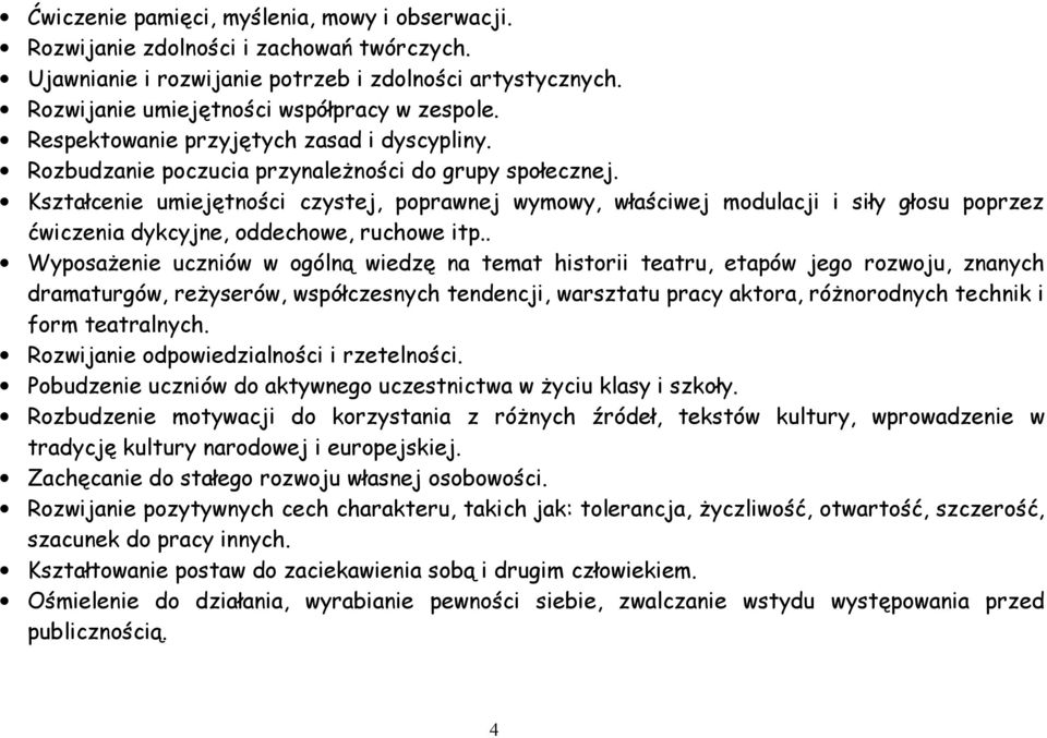 Kształcenie umiejętności czystej, poprawnej wymowy, właściwej modulacji i siły głosu poprzez ćwiczenia dykcyjne, oddechowe, ruchowe itp.