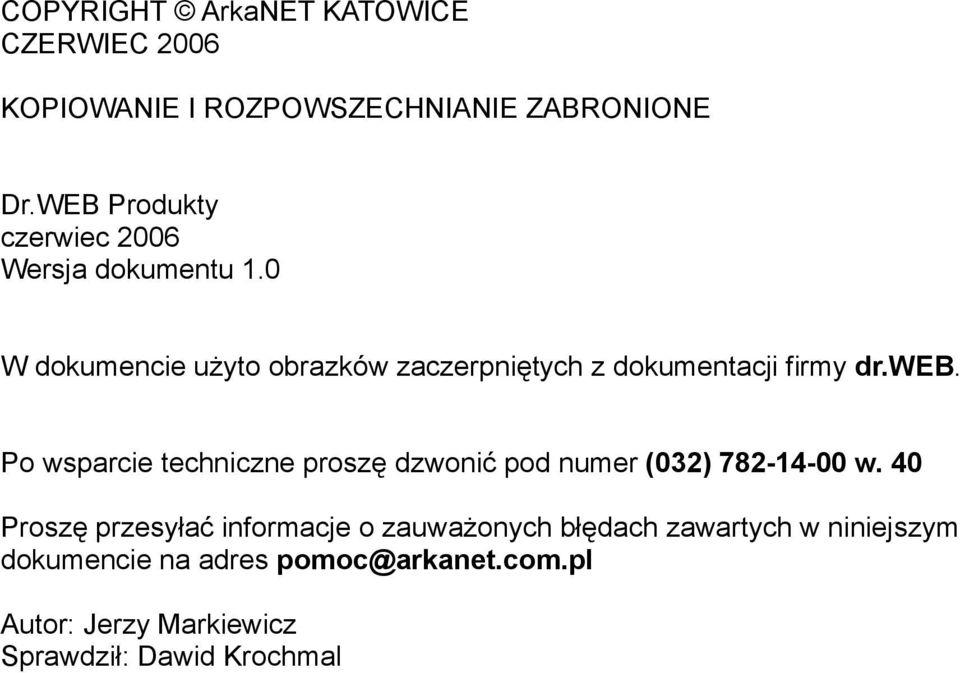 dr.web. Po wsparcie techniczne proszę dzwonić pod numer (032) 782-14-00 w.