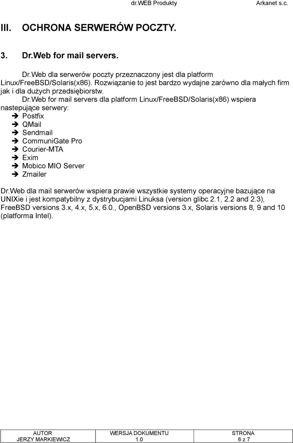 Web for mail servers dla platform Linux/FreeBSD/Solaris(x86) wspiera nastepujące serwery: Postfix QMail Sendmail CommuniGate Pro Courier-MTA Exim Mobico MIO Server Zmailer
