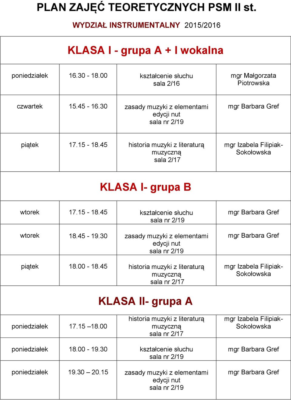 45 historia muzyki z literaturą sala 2/17 KLASA I- grupa B wtorek 17.15-18.45 kształcenie słuchu wtorek 18.45-19.