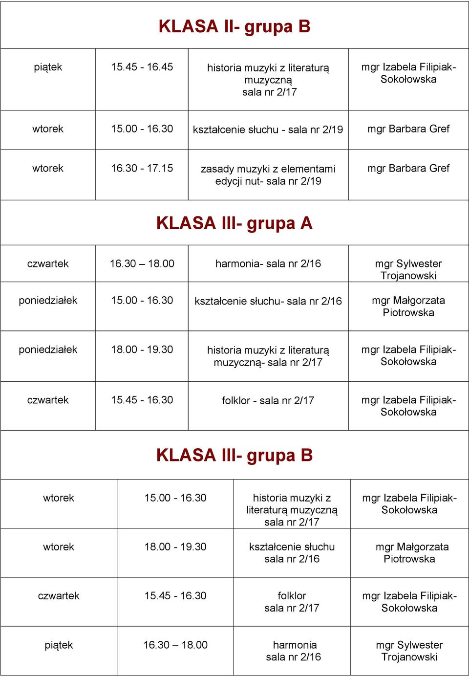 30 kształcenie słuchu- poniedziałek 18.00-19.30 historia muzyki z literaturą - czwartek 15.45-16.