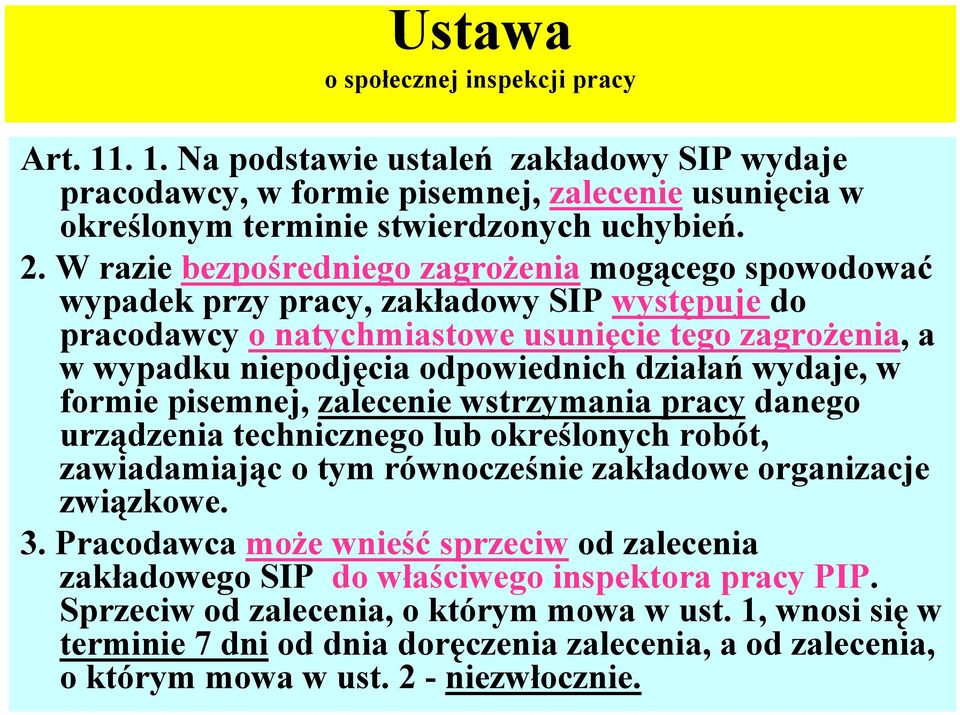 działań wydaje, w formie pisemnej, zalecenie wstrzymania pracy danego urządzenia technicznego lub określonych robót, zawiadamiając o tym równocześnie zakładowe organizacje związkowe. 3.