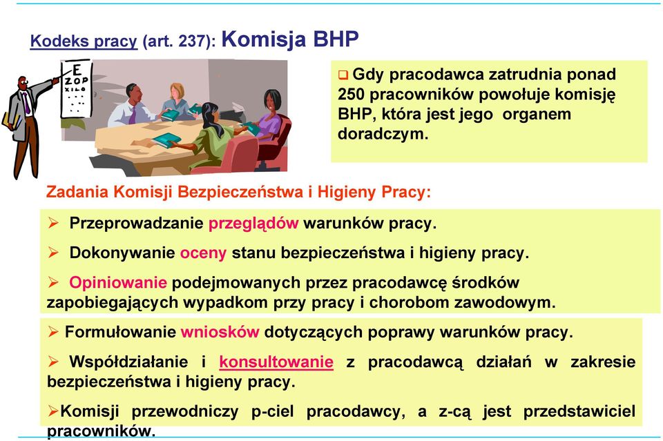 Opiniowanie podejmowanych przez pracodawcę środków zapobiegających wypadkom przy pracy i chorobom zawodowym.