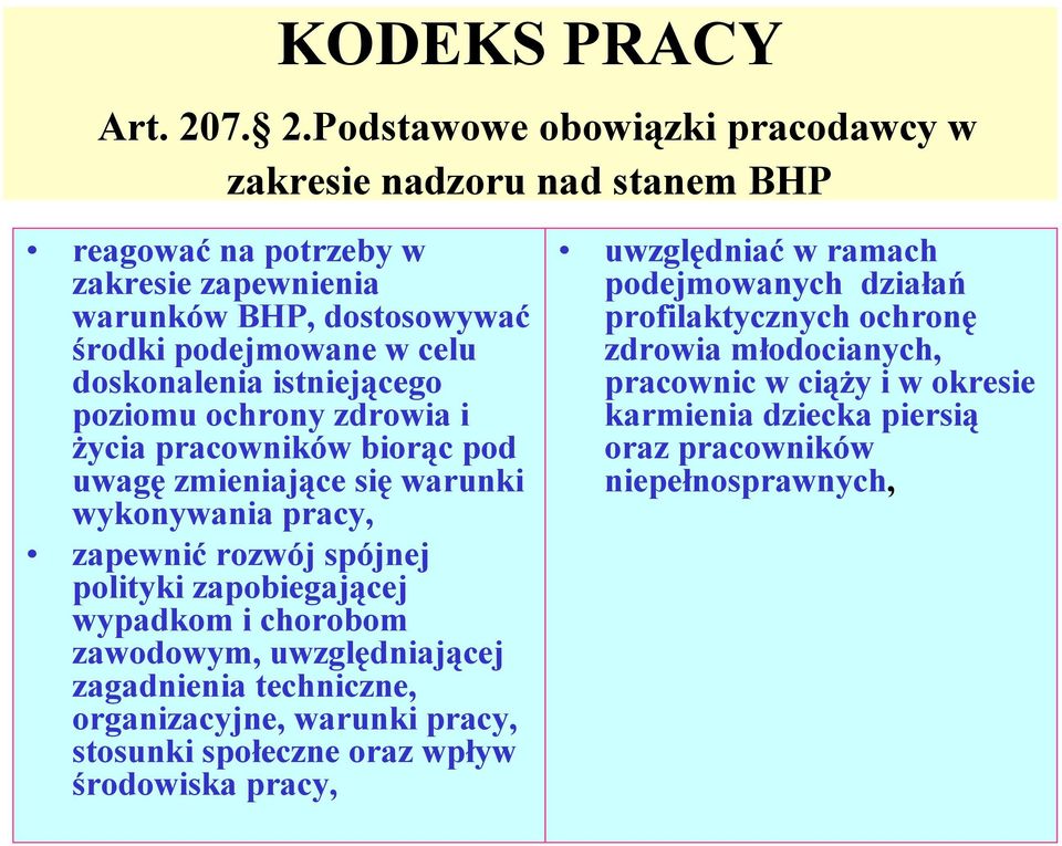 doskonalenia istniejącego poziomu ochrony zdrowia i życia pracowników biorąc pod uwagę zmieniające się warunki wykonywania pracy, zapewnić rozwój spójnej polityki