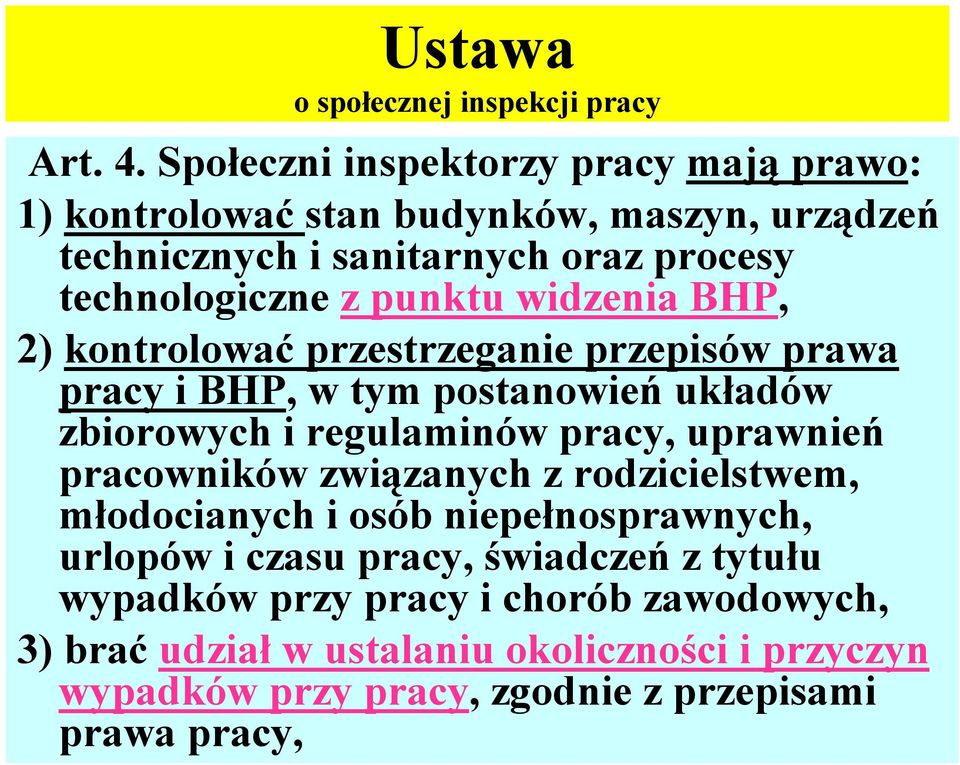 widzenia BHP, 2) kontrolować przestrzeganie przepisów prawa pracy i BHP, w tym postanowień układów zbiorowych i regulaminów pracy, uprawnień