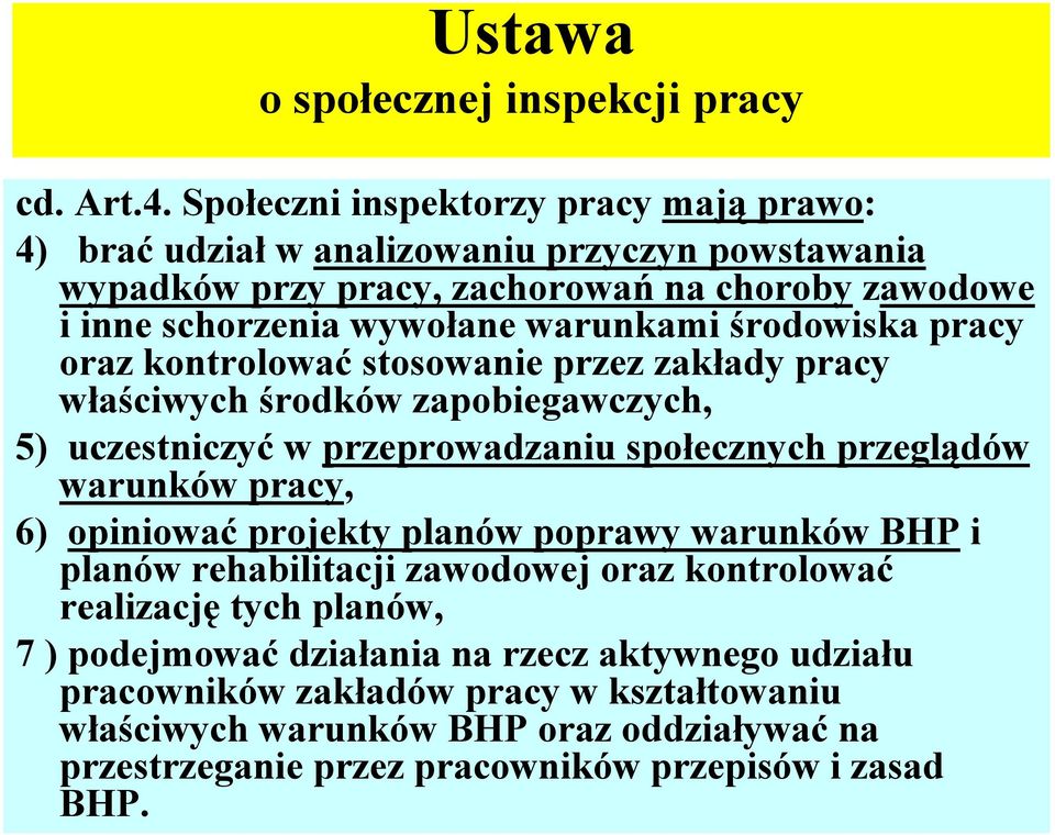 środowiska pracy oraz kontrolować stosowanie przez zakłady pracy właściwych środków zapobiegawczych, 5) uczestniczyć w przeprowadzaniu społecznych przeglądów warunków pracy, 6)