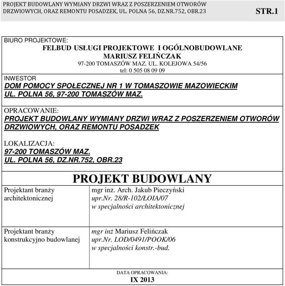 OPRACOWANIE: PROJEKT BUDOWLANY WYMIANY DRZWI WRAZ Z POSZERZENIEM OTWORÓW DRZWIOWYCH, ORAZ REMONTU POSADZEK LOKALIZACJA: 97-200 TOMASZÓW MAZ. UL. POLNA 56, DZ.NR.