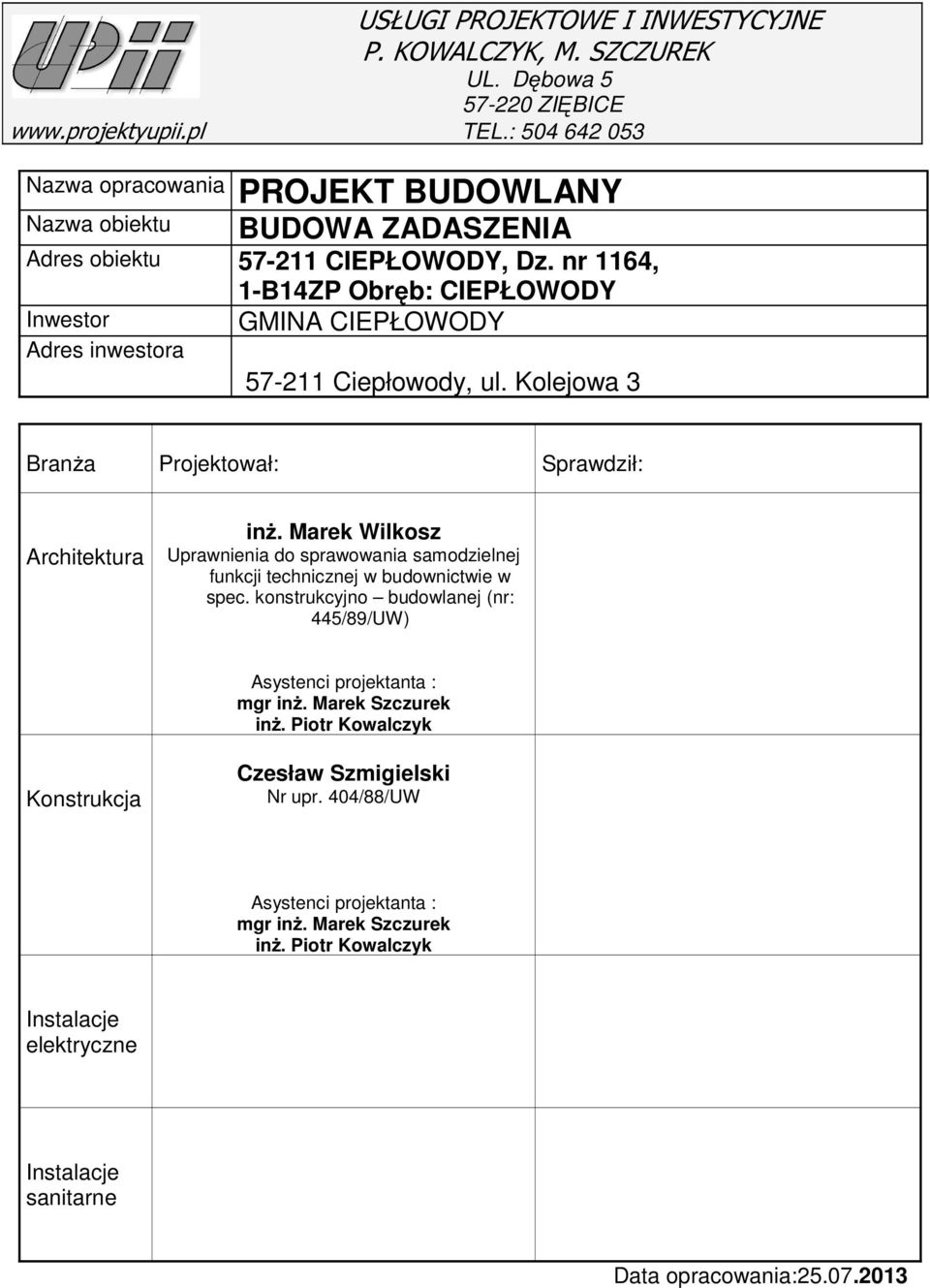 nr 1164, 1-B14ZP Obręb: CIEPŁOWODY Inwestor GMINA CIEPŁOWODY Adres inwestora 57-211 Ciepłowody, ul. Kolejowa 3 BranŜa Projektował: Sprawdził: Architektura inŝ.