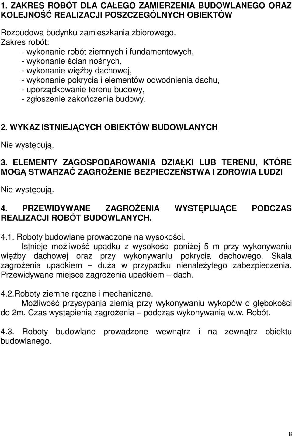 - zgłoszenie zakończenia budowy. 2. WYKAZ ISTNIEJĄCYCH OBIEKTÓW BUDOWLANYCH Nie występują. 3.