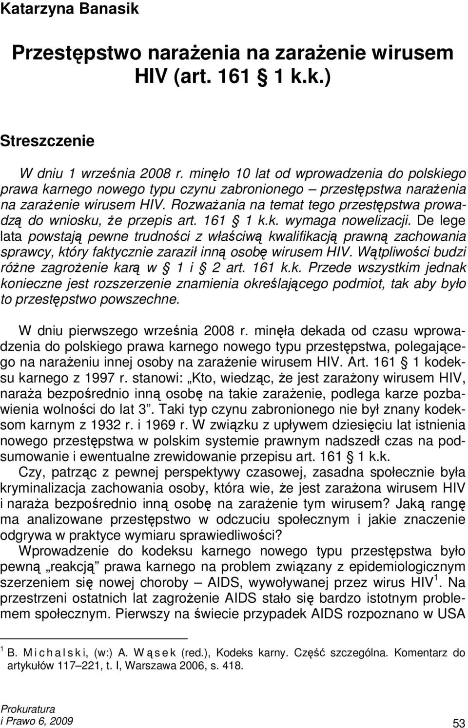 RozwaŜania na temat tego przestępstwa prowadzą do wniosku, Ŝe przepis art. 161 1 k.k. wymaga nowelizacji.