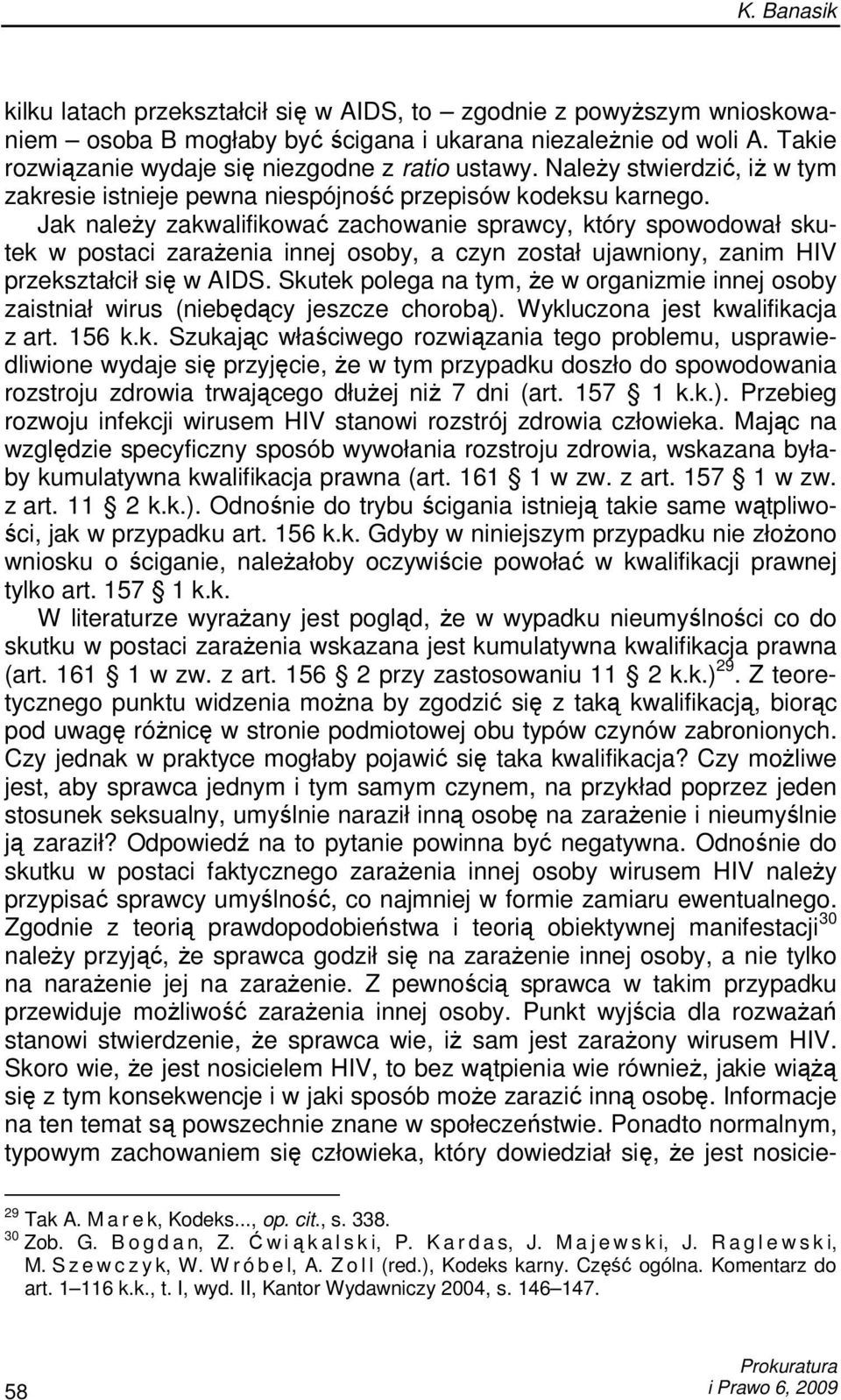 Jak naleŝy zakwalifikować zachowanie sprawcy, który spowodował skutek w postaci zaraŝenia innej osoby, a czyn został ujawniony, zanim HIV przekształcił się w AIDS.
