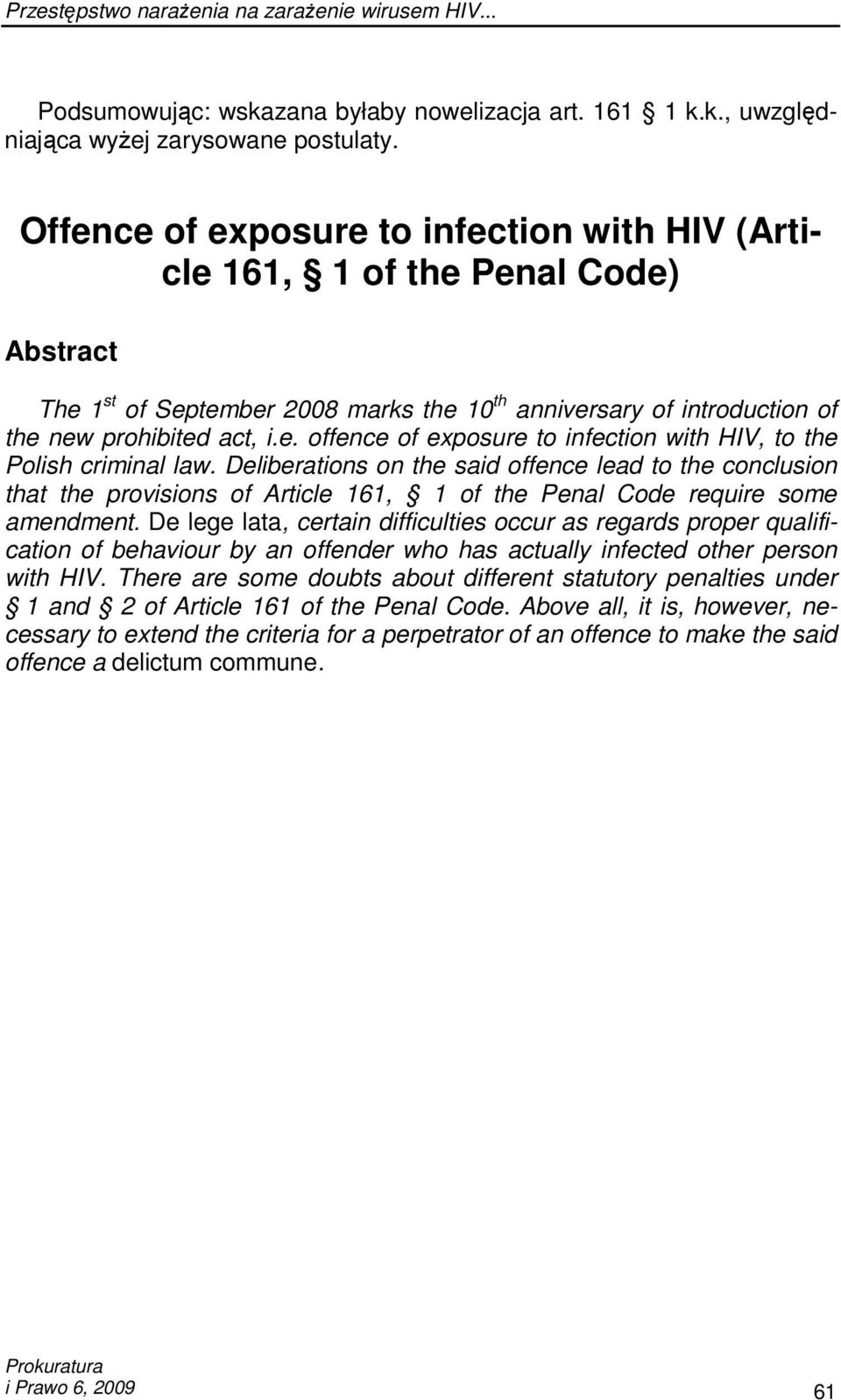 Deliberations on the said offence lead to the conclusion that the provisions of Article 161, 1 of the Penal Code require some amendment.