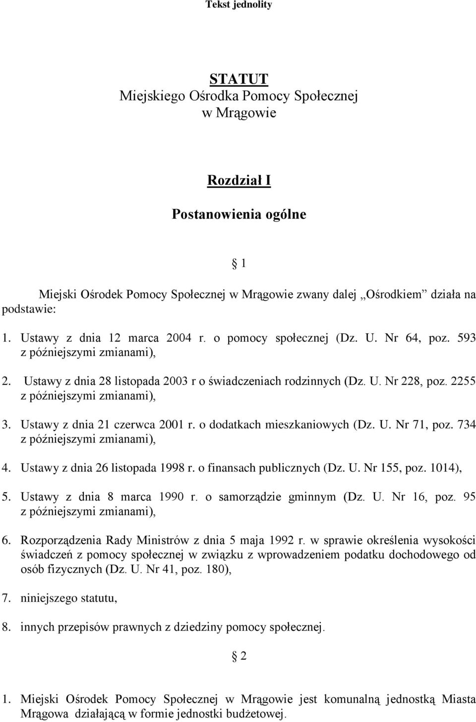 o dodatkach mieszkaniowych (Dz. U. Nr 71, poz. 734 4. Ustawy z dnia 26 listopada 1998 r. o finansach publicznych (Dz. U. Nr 155, poz. 1014), 5. Ustawy z dnia 8 marca 1990 r. o samorządzie gminnym (Dz.