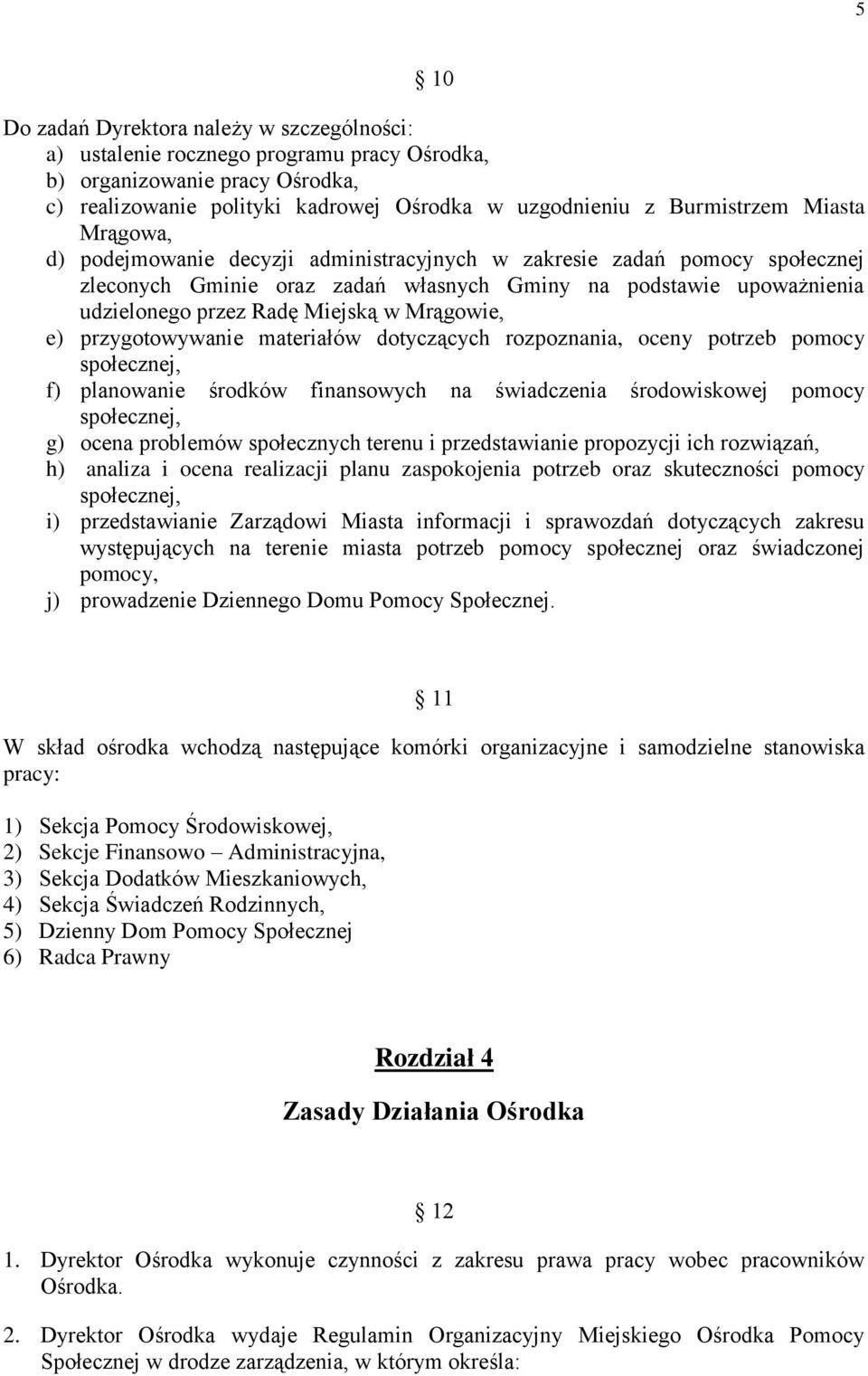 Mrągowie, e) przygotowywanie materiałów dotyczących rozpoznania, oceny potrzeb pomocy społecznej, f) planowanie środków finansowych na świadczenia środowiskowej pomocy społecznej, g) ocena problemów