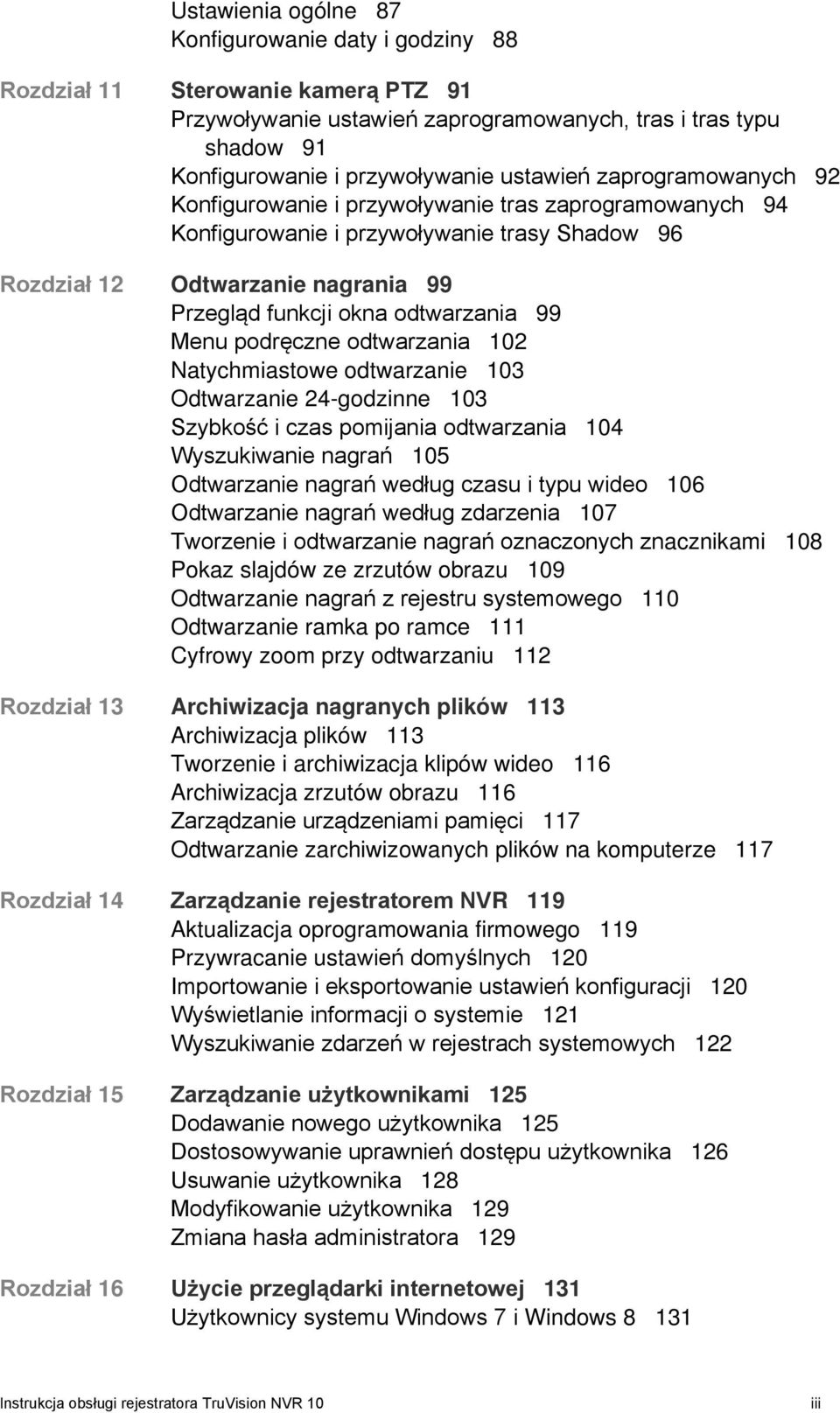 Menu podręczne odtwarzania 102 Natychmiastowe odtwarzanie 103 Odtwarzanie 24-godzinne 103 Szybkość i czas pomijania odtwarzania 104 Wyszukiwanie nagrań 105 Odtwarzanie nagrań według czasu i typu