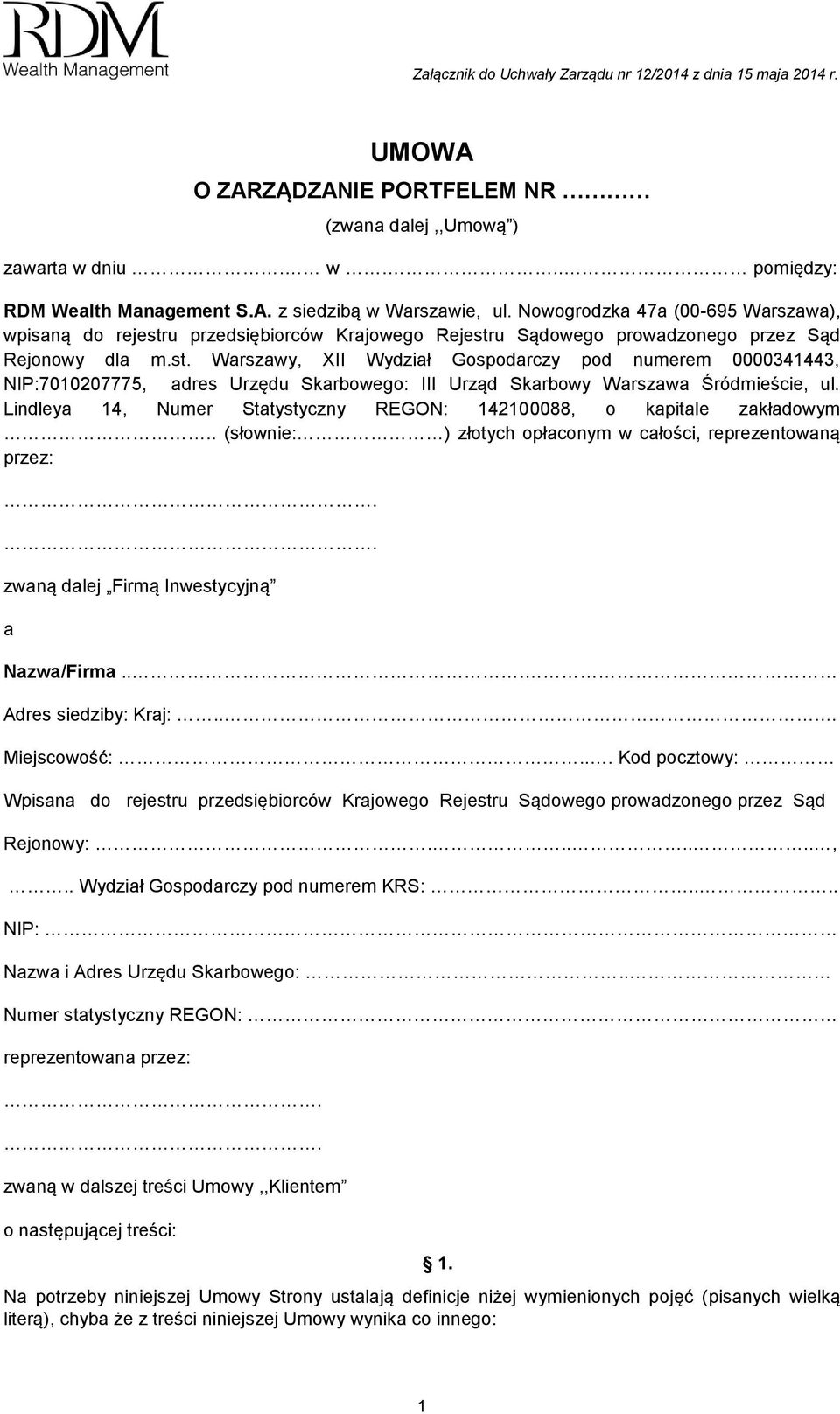 Lindleya 14, Numer Statystyczny REGON: 142100088, o kapitale zakładowym.. (słownie: ) złotych opłaconym w całości, reprezentowaną przez:.. zwaną dalej Firmą Inwestycyjną a Nazwa/Firma.