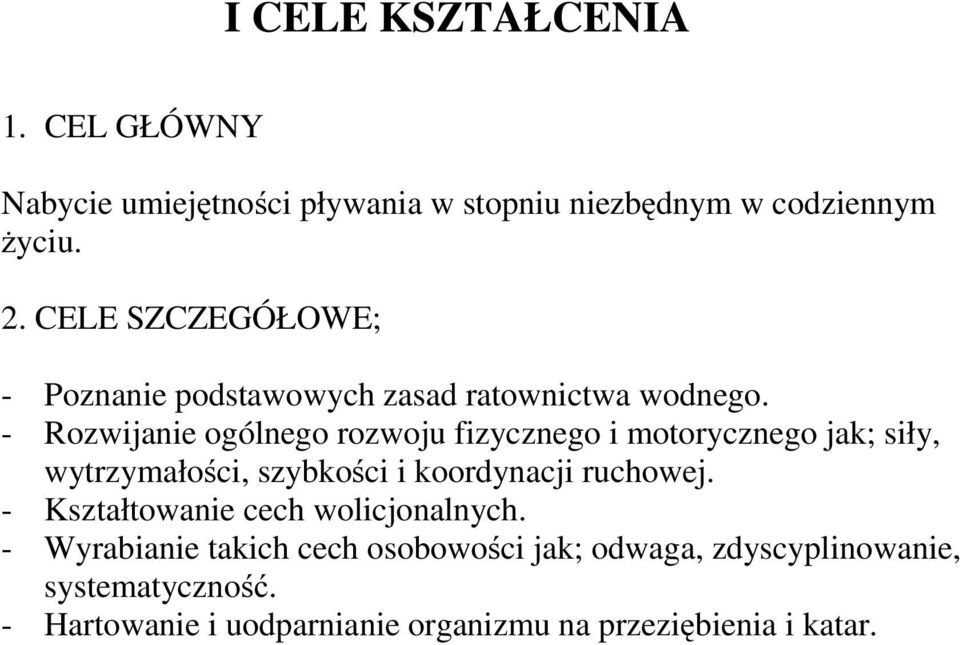 - Rozwijanie ogólnego rozwoju fizycznego i motorycznego jak; siły, wytrzymałości, szybkości i koordynacji ruchowej.