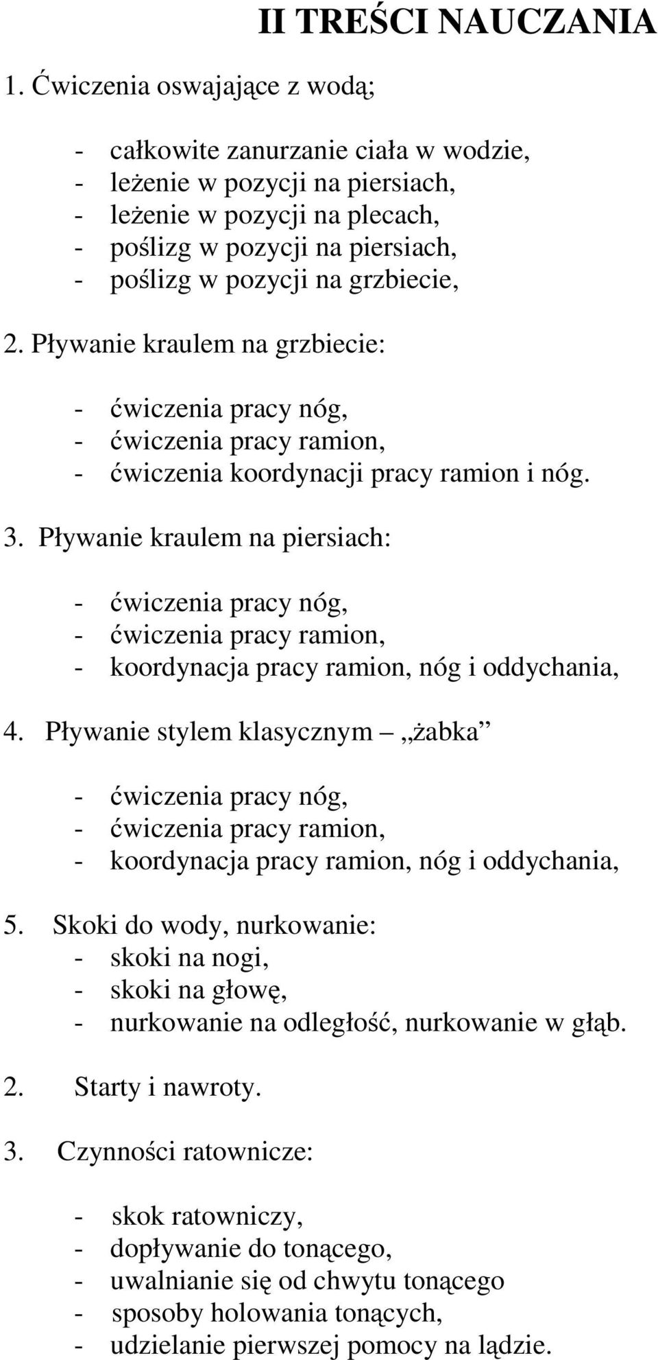 Pływanie kraulem na : - ćwiczenia pracy nóg, - ćwiczenia pracy ramion, - koordynacja pracy ramion, nóg i oddychania, 4.