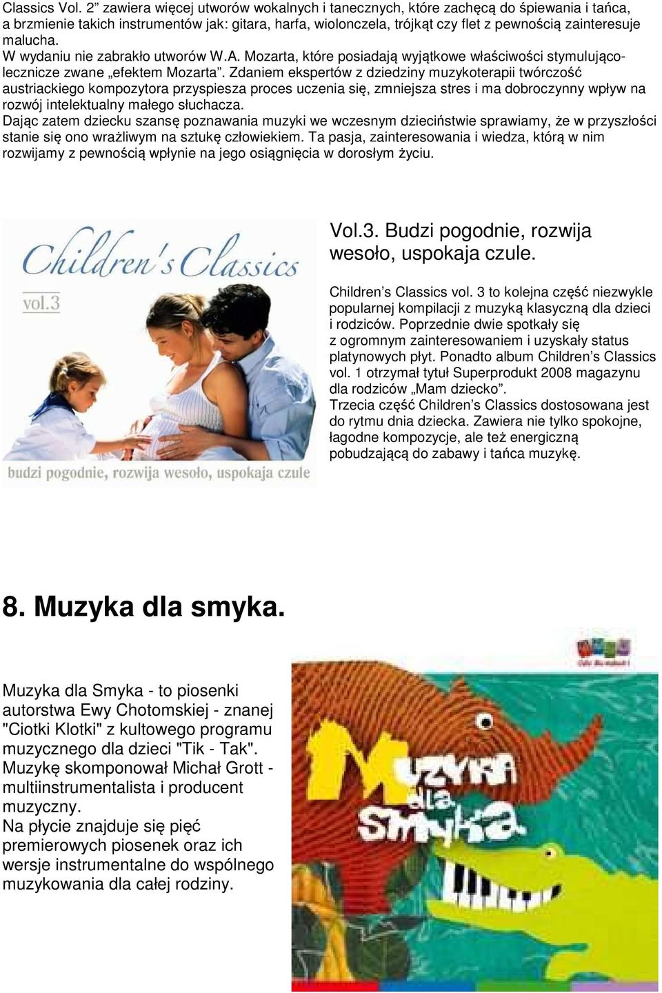 W wydaniu nie zabrakło utworów W.A. Mozarta, które posiadają wyjątkowe właściwości stymulującolecznicze zwane efektem Mozarta.