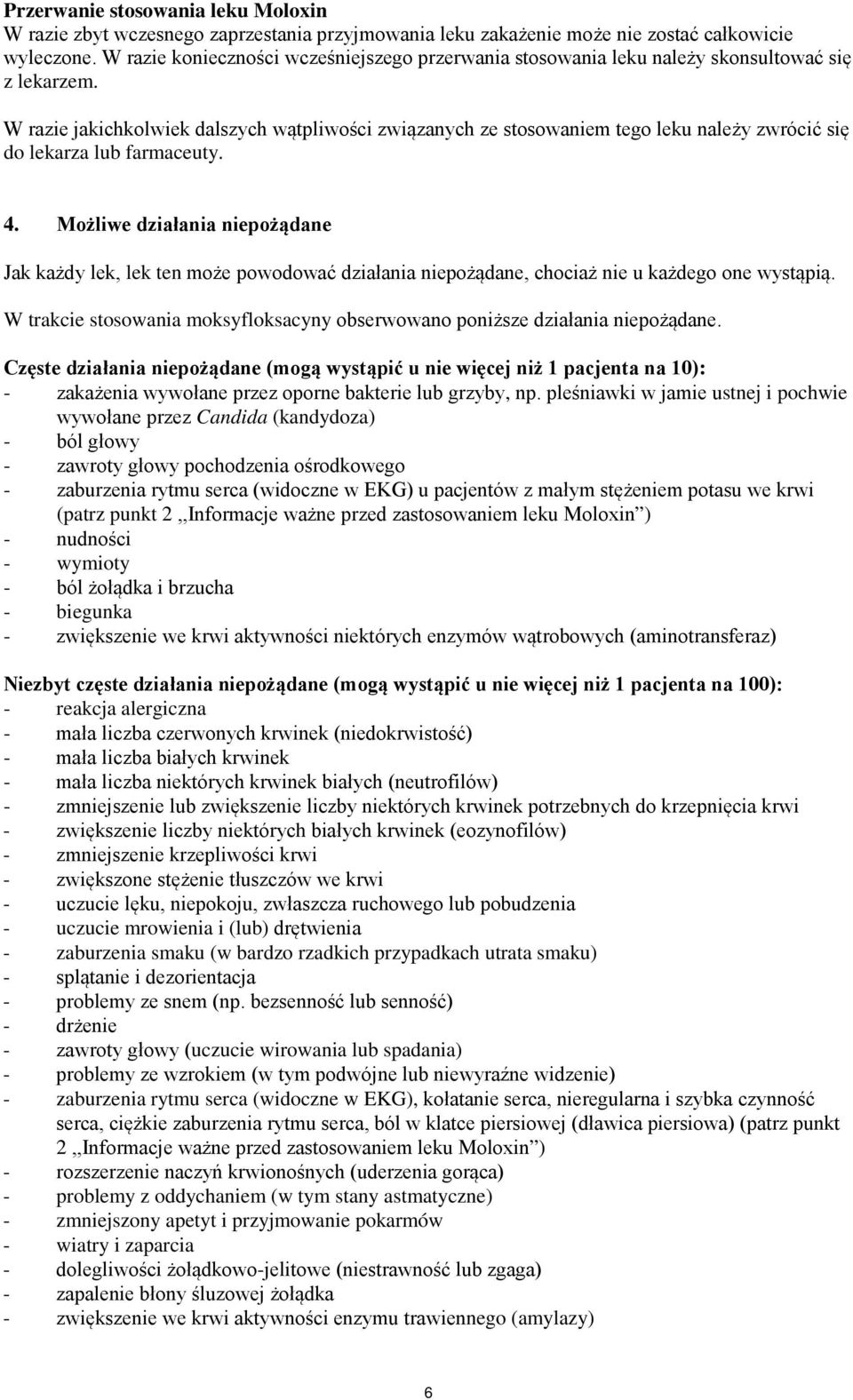 W razie jakichkolwiek dalszych wątpliwości związanych ze stosowaniem tego leku należy zwrócić się do lekarza lub farmaceuty. 4.