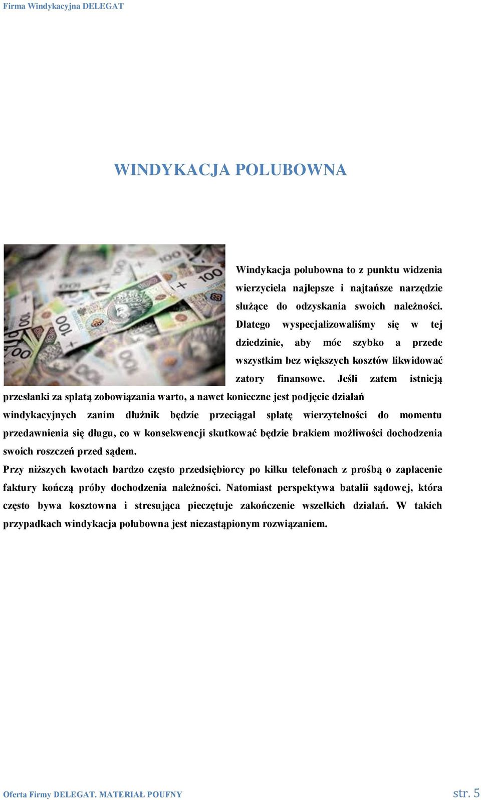 Jeśli zatem istnieją przesłanki za spłatą zobowiązania warto, a nawet konieczne jest podjęcie działań windykacyjnych zanim dłużnik będzie przeciągał spłatę wierzytelności do momentu przedawnienia się