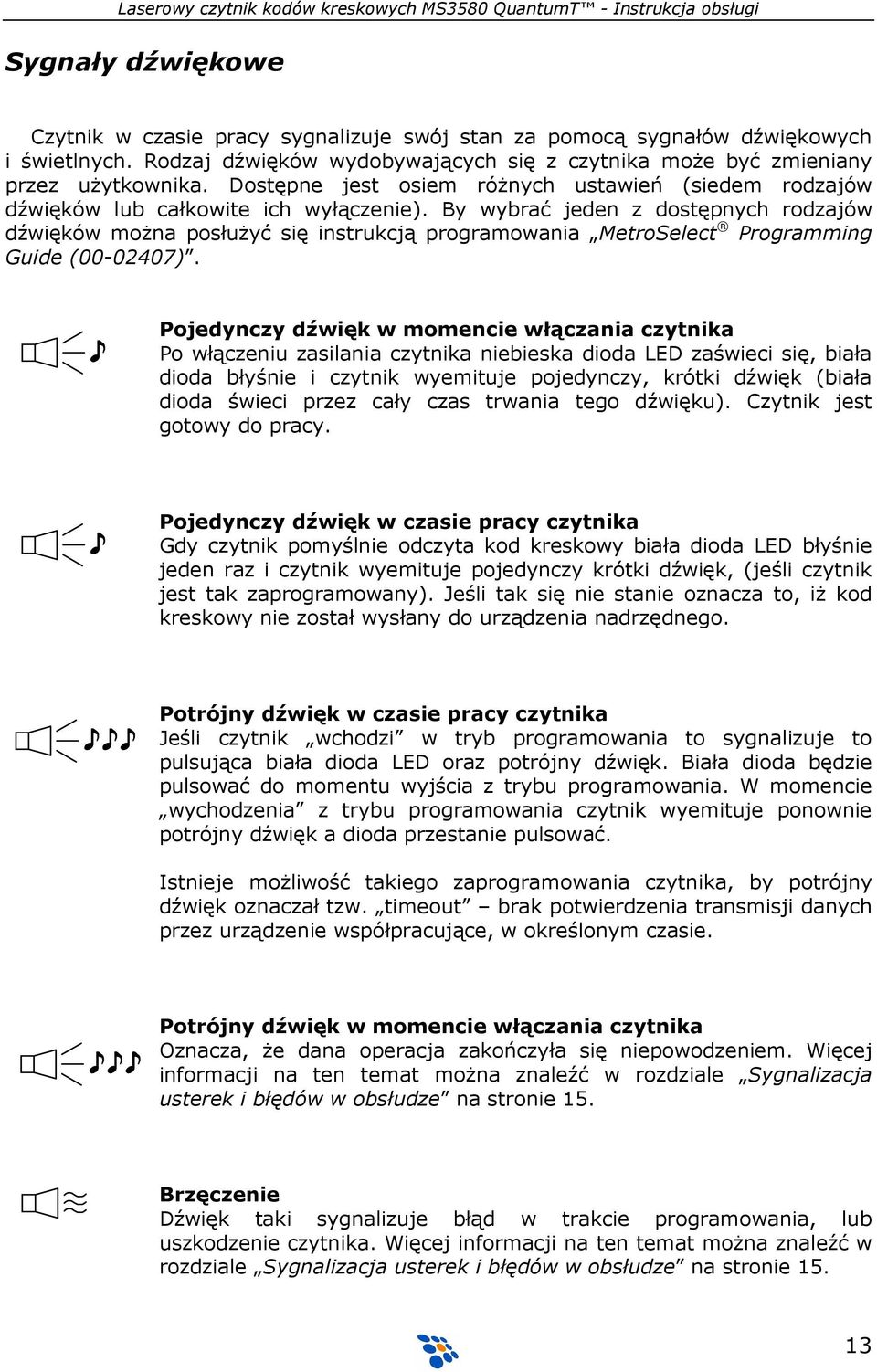 By wybrać jeden z dostępnych rodzajów dźwięków moŝna posłuŝyć się instrukcją programowania MetroSelect Programming Guide (00-02407).