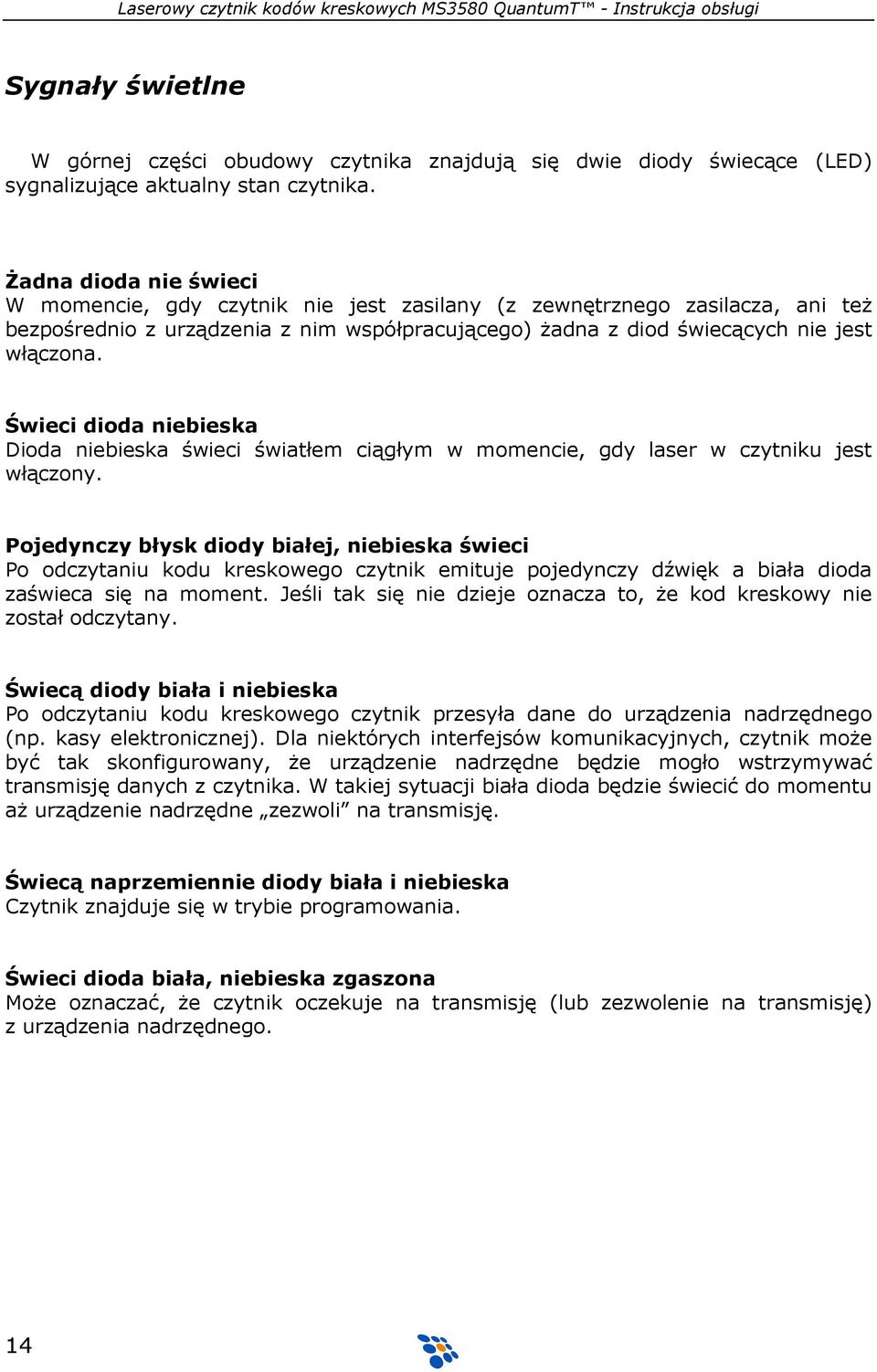 Świeci dioda niebieska Dioda niebieska świeci światłem ciągłym w momencie, gdy laser w czytniku jest włączony.
