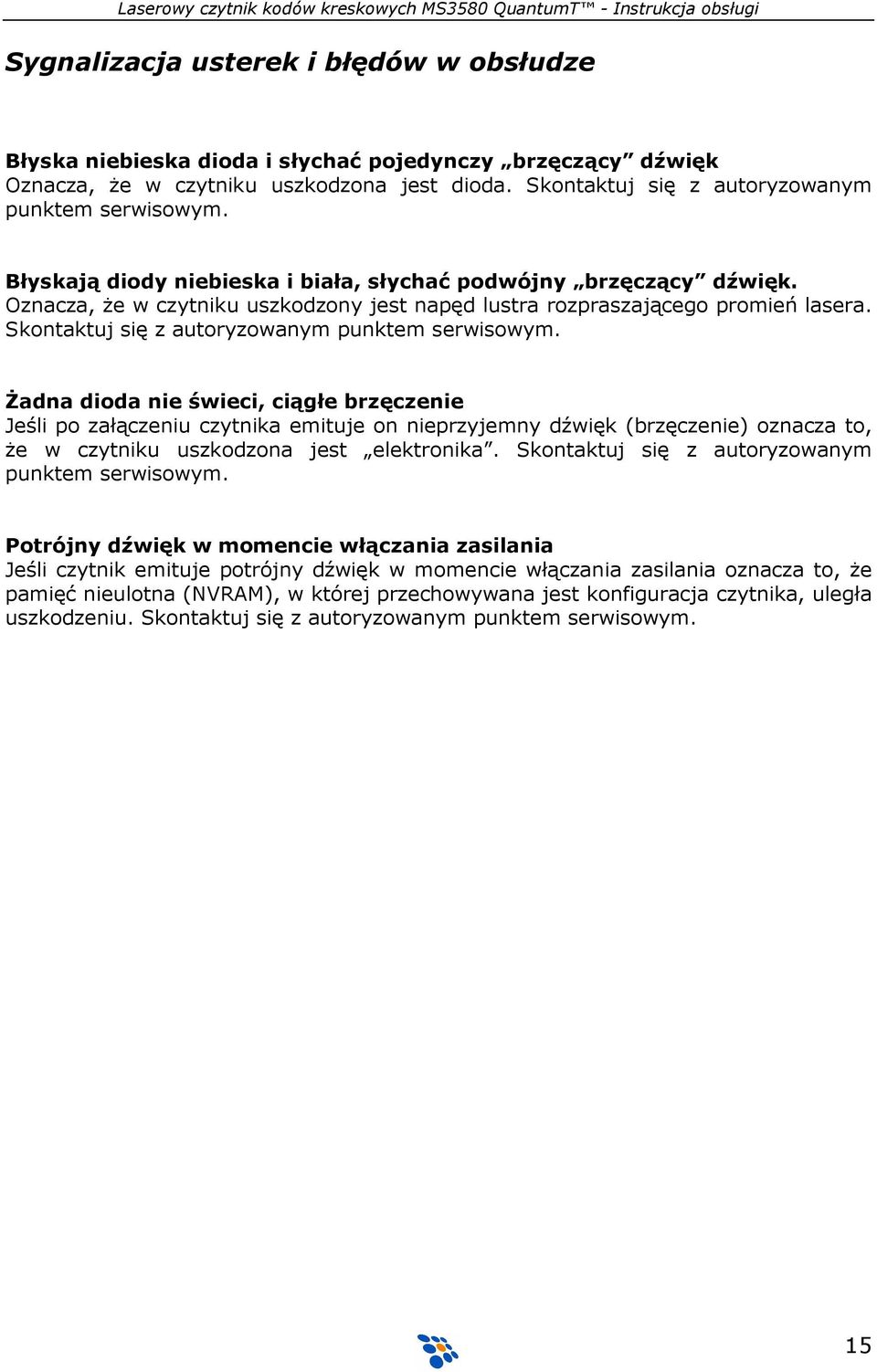 Skontaktuj się z autoryzowanym punktem serwisowym.