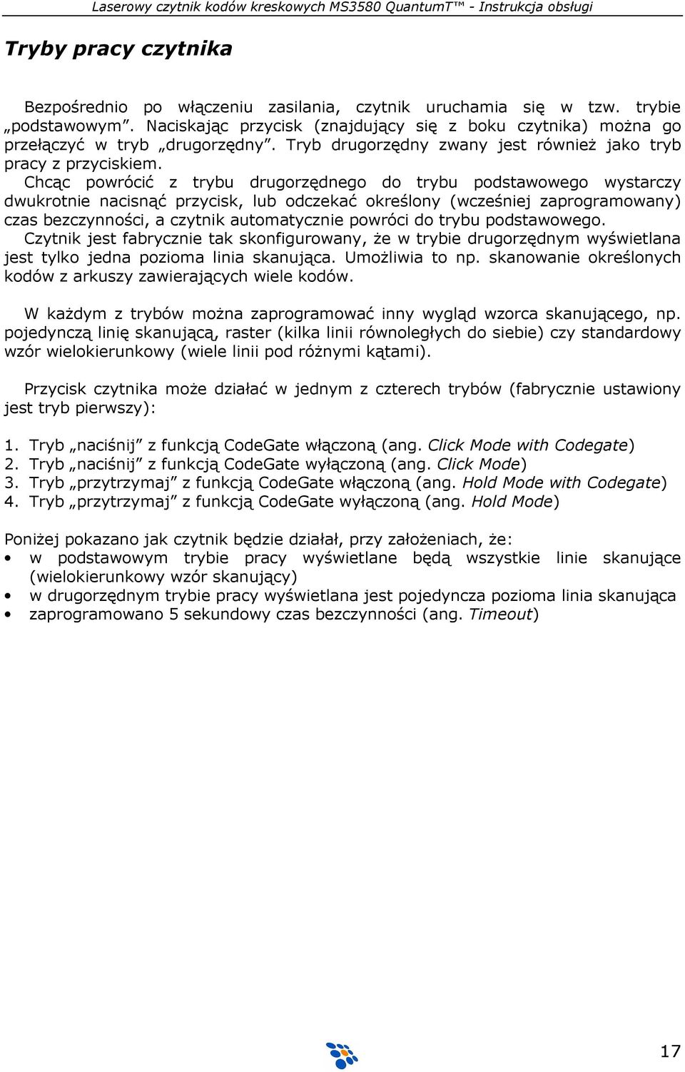 Chcąc powrócić z trybu drugorzędnego do trybu podstawowego wystarczy dwukrotnie nacisnąć przycisk, lub odczekać określony (wcześniej zaprogramowany) czas bezczynności, a czytnik automatycznie powróci