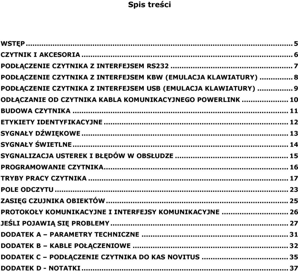 .. 12 SYGNAŁY DŹWIĘKOWE... 13 SYGNAŁY ŚWIETLNE... 14 SYGNALIZACJA USTEREK I BŁĘDÓW W OBSŁUDZE... 15 PROGRAMOWANIE CZYTNIKA... 16 TRYBY PRACY CZYTNIKA... 17 POLE ODCZYTU.