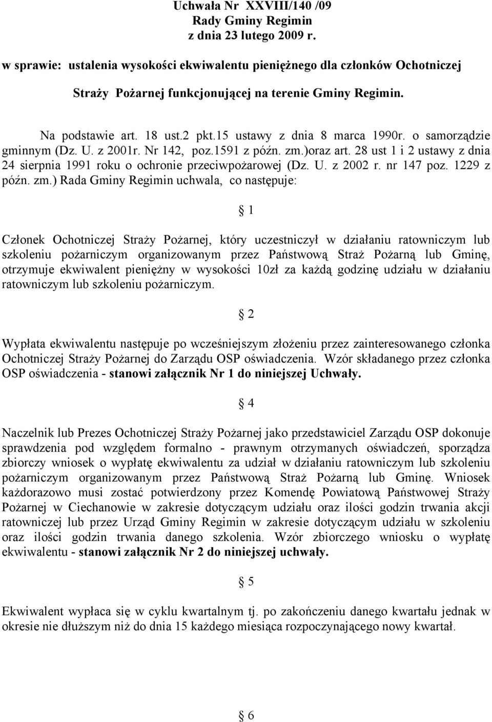 o samorządzie gminnym (Dz. U. z 2001r. Nr 142, poz.1591 z późn. zm.)oraz art. 28 ust 1 i 2 ustawy z dnia 24 sierpnia 1991 roku o ochronie przeciwpożarowej (Dz. U. z 2002 r. nr 147 poz. 1229 z późn.