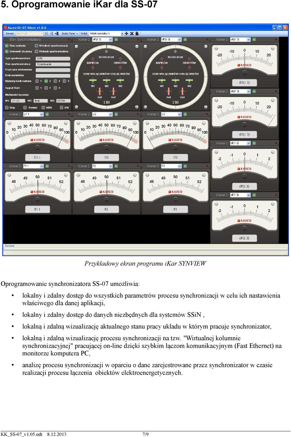 układu w którym pracuje synchronizator, lokalną i zdalną wizualizację procesu synchronizacji na tzw.