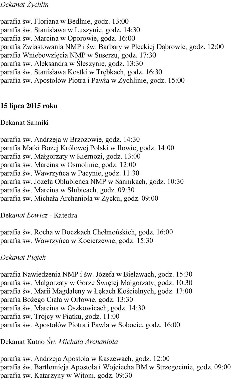 16:30 parafia św. Apostołów Piotra i Pawła w Żychlinie, godz. 15:00 15 lipca 2015 roku Dekanat Sanniki parafia św. Andrzeja w Brzozowie, godz. 14:30 parafia Matki Bożej Królowej Polski w Iłowie, godz.