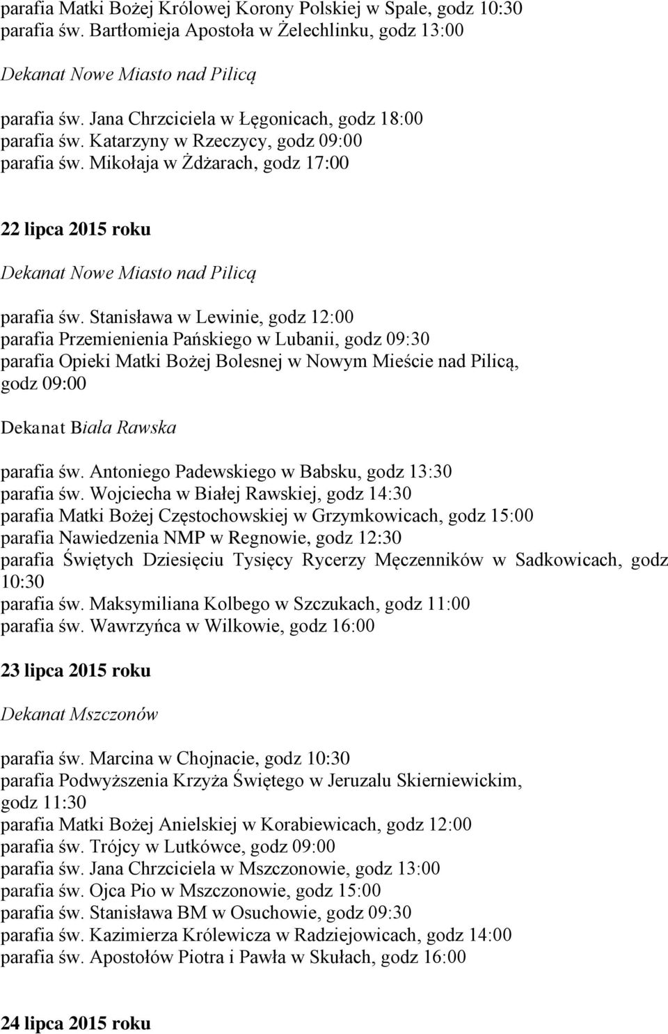 Stanisława w Lewinie, godz 12:00 parafia Przemienienia Pańskiego w Lubanii, godz 09:30 parafia Opieki Matki Bożej Bolesnej w Nowym Mieście nad Pilicą, godz 09:00 Dekanat Biała Rawska parafia św.