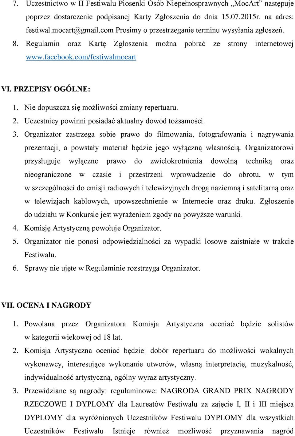 Nie dopuszcza się możliwości zmiany repertuaru. 2. Uczestnicy powinni posiadać aktualny dowód tożsamości. 3.