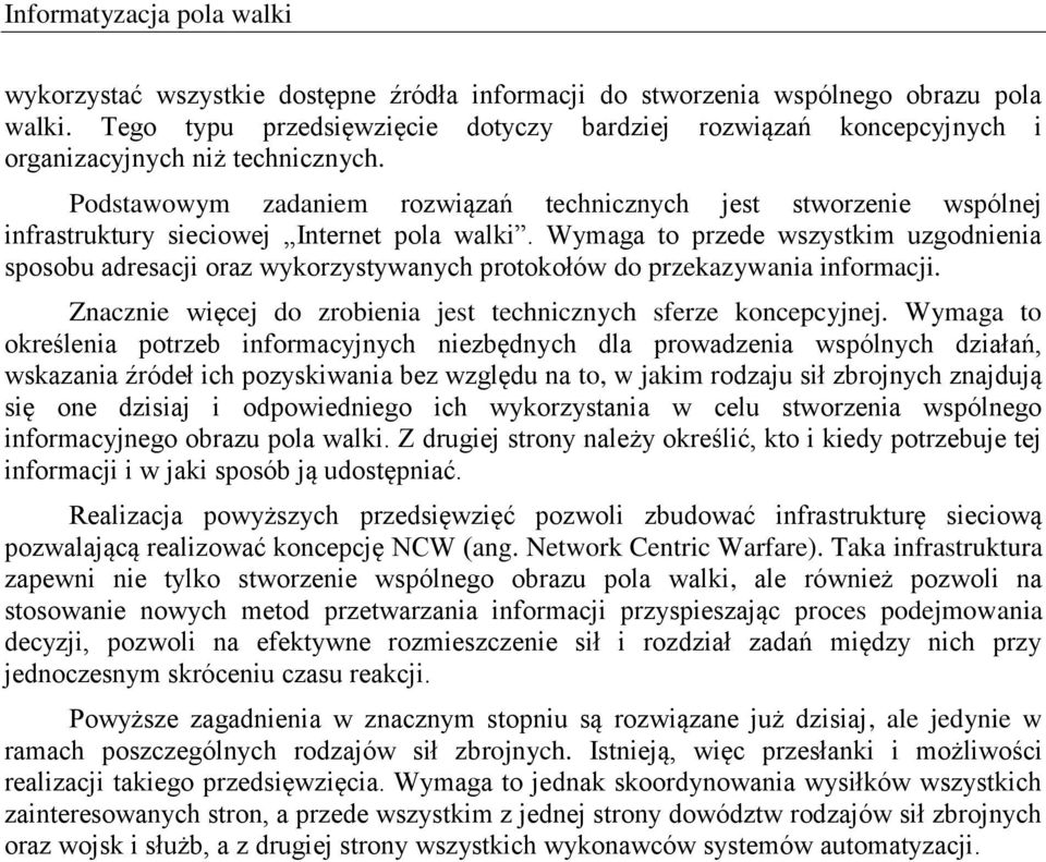 Podstawowym zadaniem rozwiązań technicznych jest stworzenie wspólnej infrastruktury sieciowej Internet pola walki.