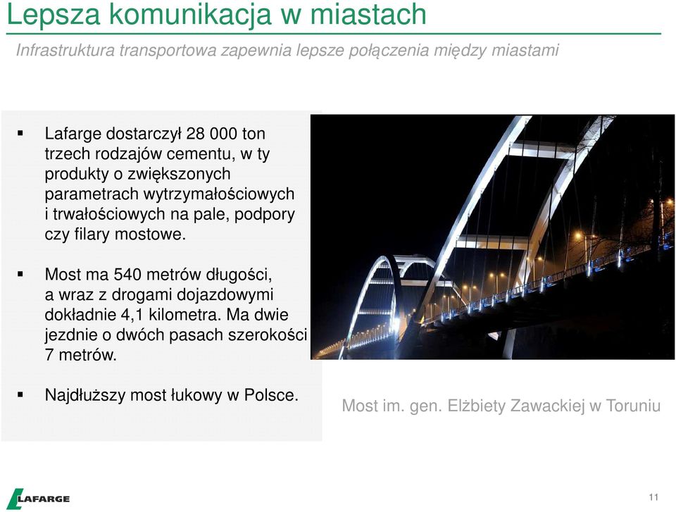 pale, podpory czy filary mostowe. Most ma 540 metrów długości, a wraz z drogami dojazdowymi dokładnie 4,1 kilometra.